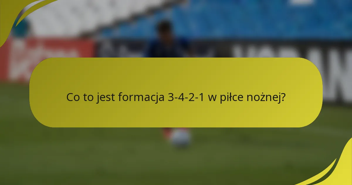 Co to jest formacja 3-4-2-1 w piłce nożnej?