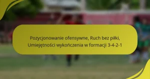 Pozycjonowanie ofensywne, Ruch bez piłki, Umiejętności wykończenia w formacji 3-4-2-1