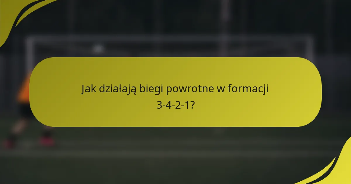 Jak działają biegi powrotne w formacji 3-4-2-1?