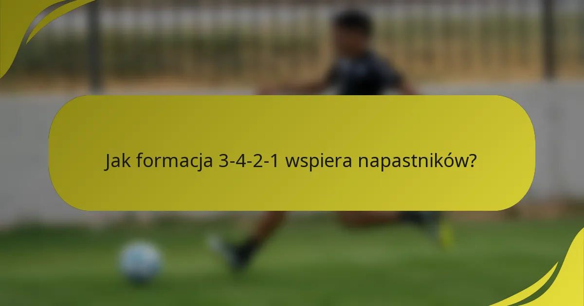 Jak formacja 3-4-2-1 wspiera napastników?