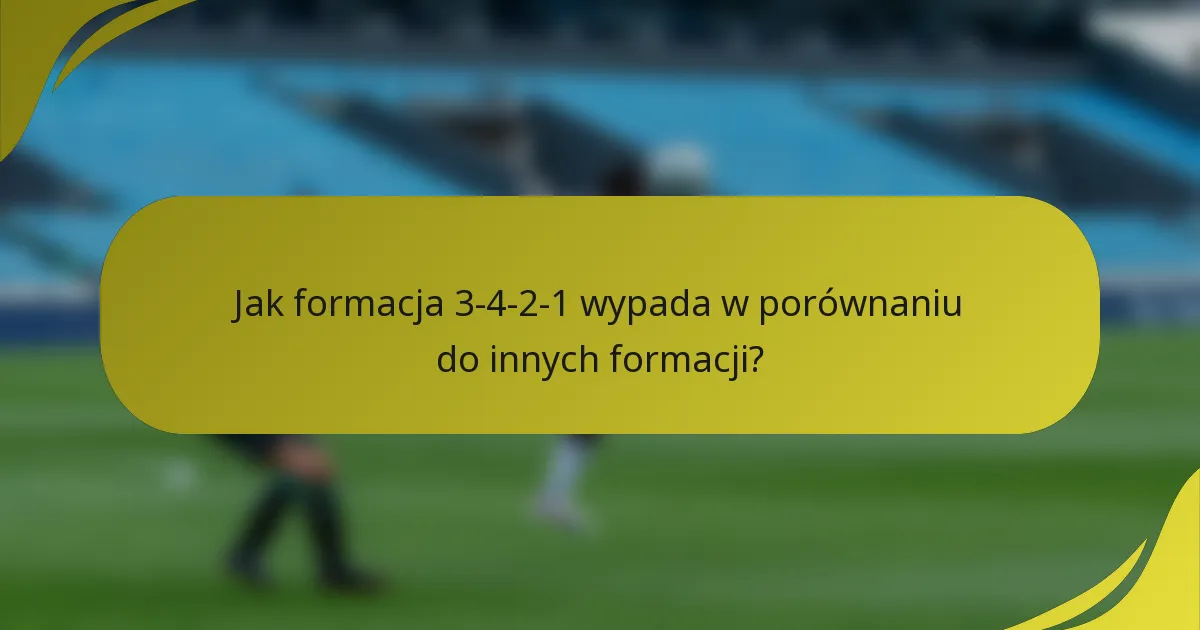 Jak formacja 3-4-2-1 wypada w porównaniu do innych formacji?