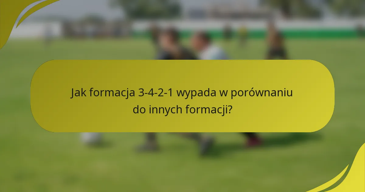 Jak formacja 3-4-2-1 wypada w porównaniu do innych formacji?