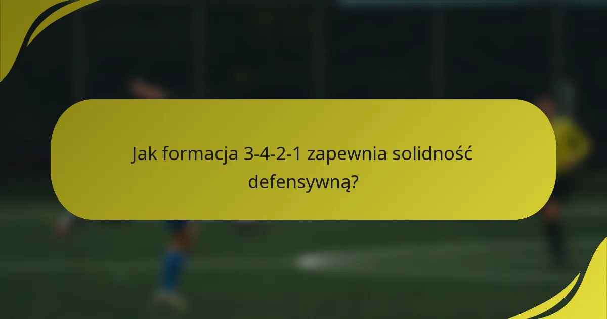 Jak formacja 3-4-2-1 zapewnia solidność defensywną?