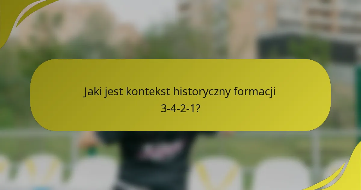 Jaki jest kontekst historyczny formacji 3-4-2-1?