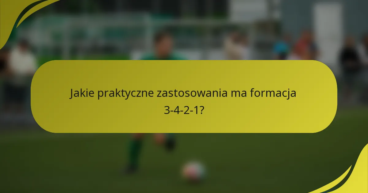 Jakie praktyczne zastosowania ma formacja 3-4-2-1?