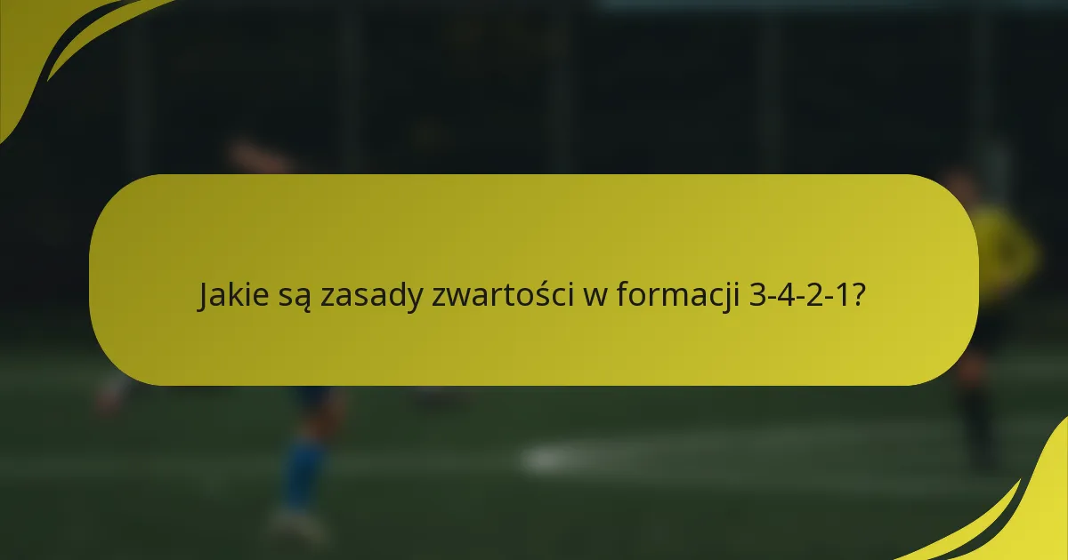 Jakie są zasady zwartości w formacji 3-4-2-1?